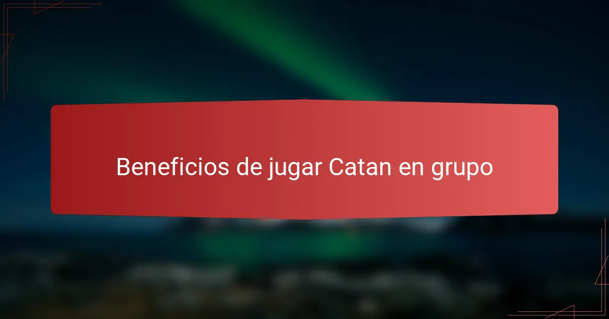Beneficios de jugar Catan en grupo