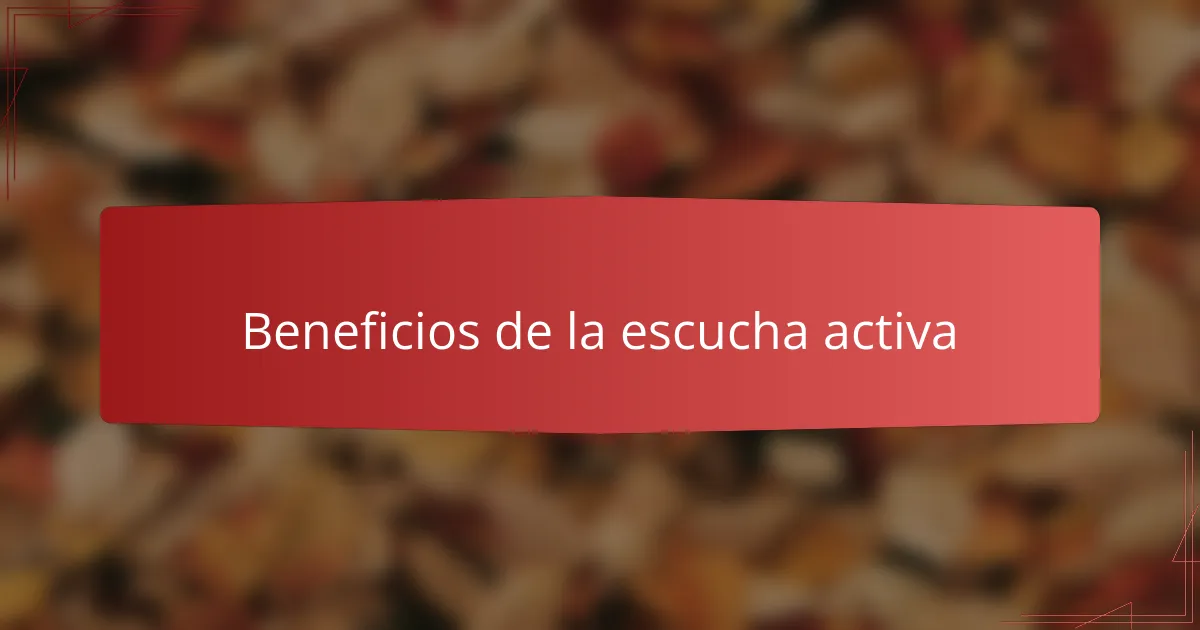 Beneficios de la escucha activa