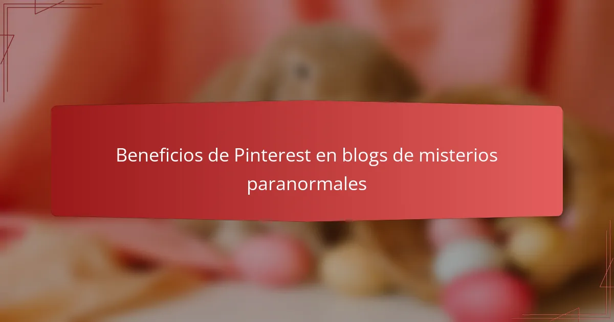 Beneficios de Pinterest en blogs de misterios paranormales