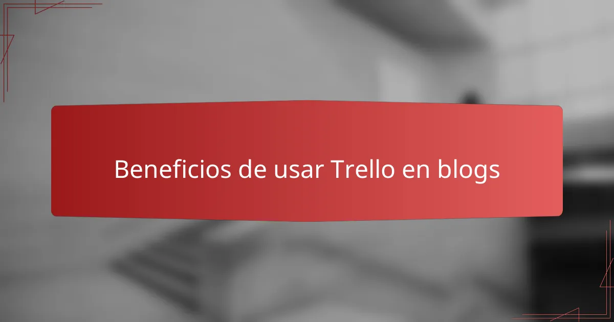 Beneficios de usar Trello en blogs