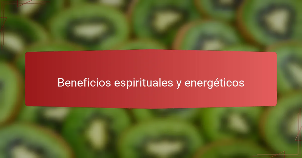 Beneficios espirituales y energéticos