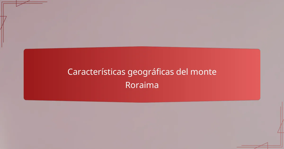 Características geográficas del monte Roraima
