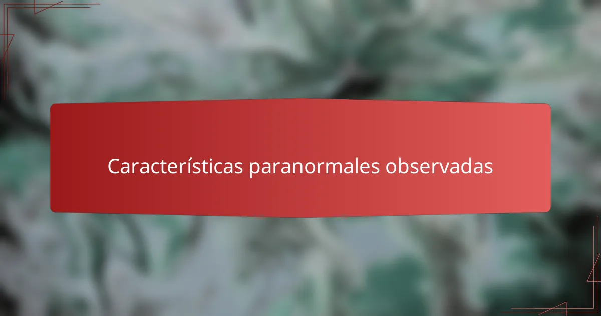 Características paranormales observadas