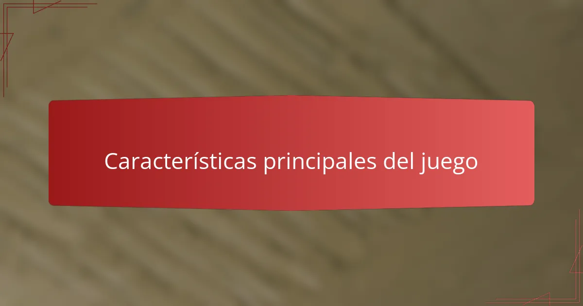 Características principales del juego