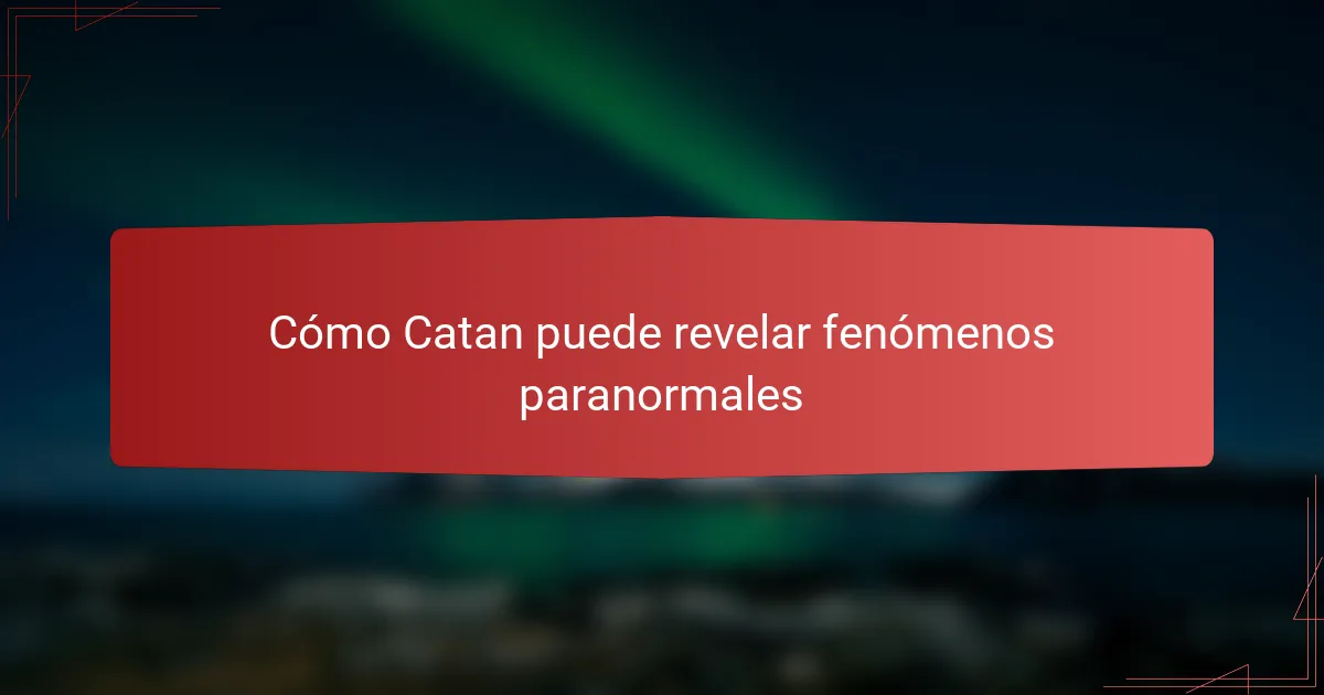 Cómo Catan puede revelar fenómenos paranormales