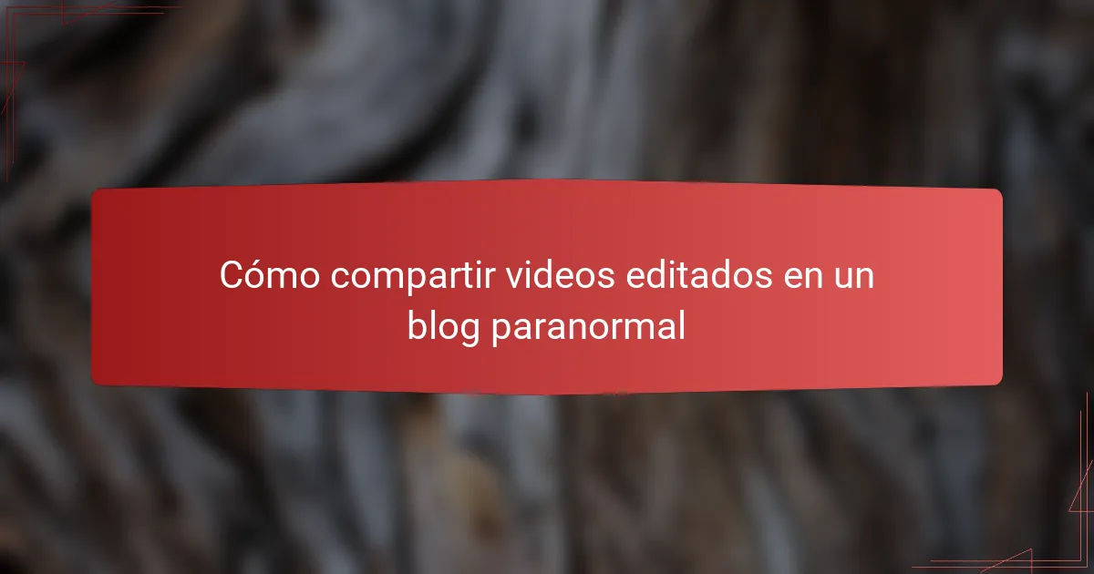 Cómo compartir videos editados en un blog paranormal