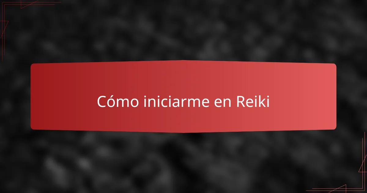 Cómo iniciarme en Reiki