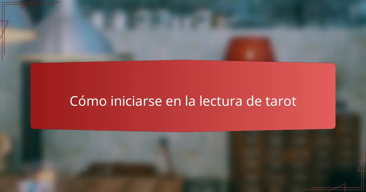 Cómo iniciarse en la lectura de tarot
