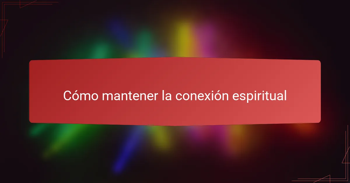 Cómo mantener la conexión espiritual