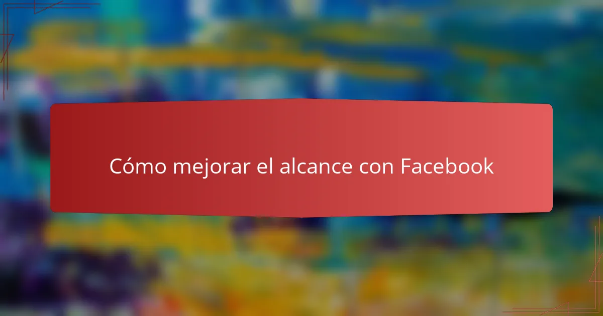 Cómo mejorar el alcance con Facebook