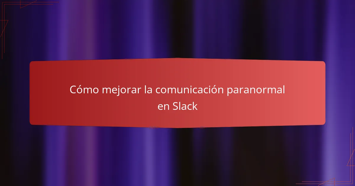 Cómo mejorar la comunicación paranormal en Slack