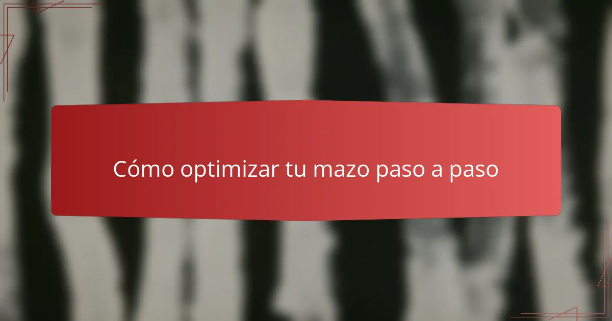 Cómo optimizar tu mazo paso a paso