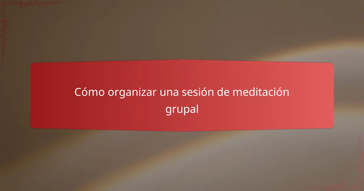 Cómo organizar una sesión de meditación grupal