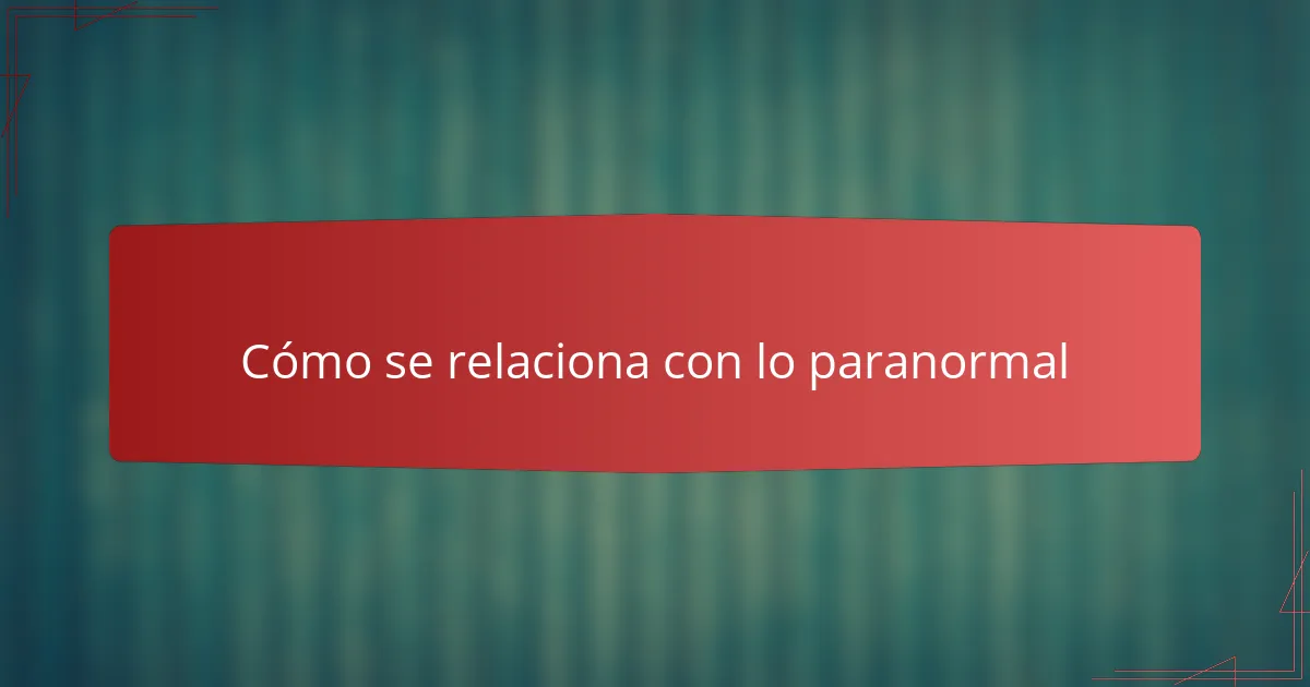 Cómo se relaciona con lo paranormal