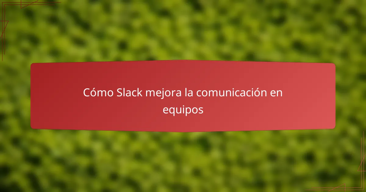 Cómo Slack mejora la comunicación en equipos