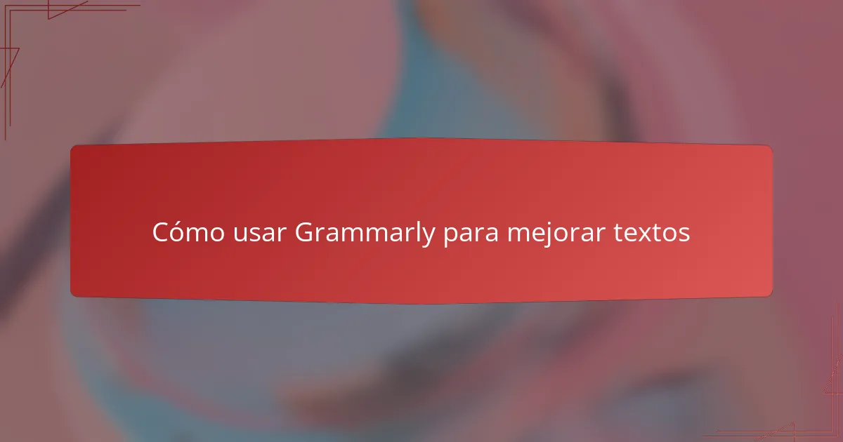 Cómo usar Grammarly para mejorar textos