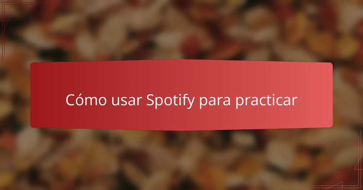 Cómo usar Spotify para practicar