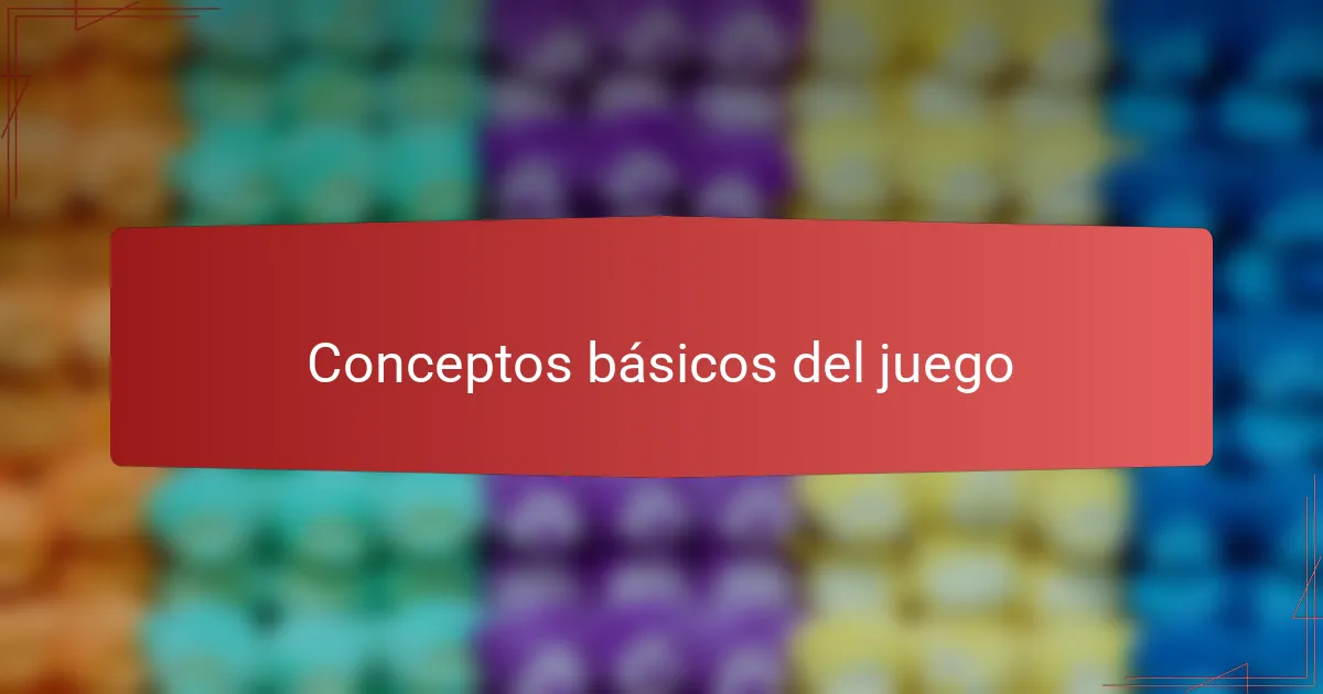 Conceptos básicos del juego