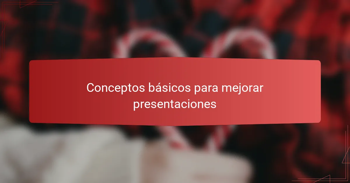 Conceptos básicos para mejorar presentaciones