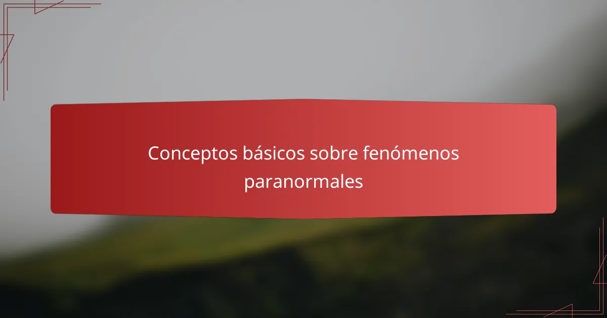Conceptos básicos sobre fenómenos paranormales