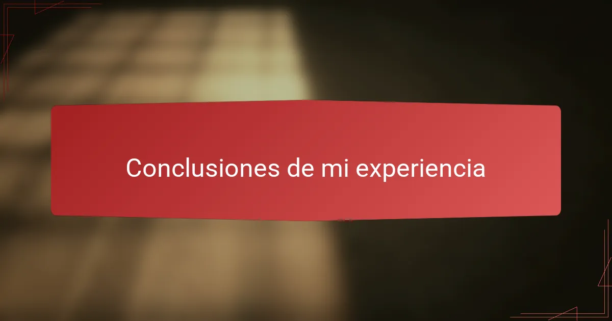 Conclusiones de mi experiencia