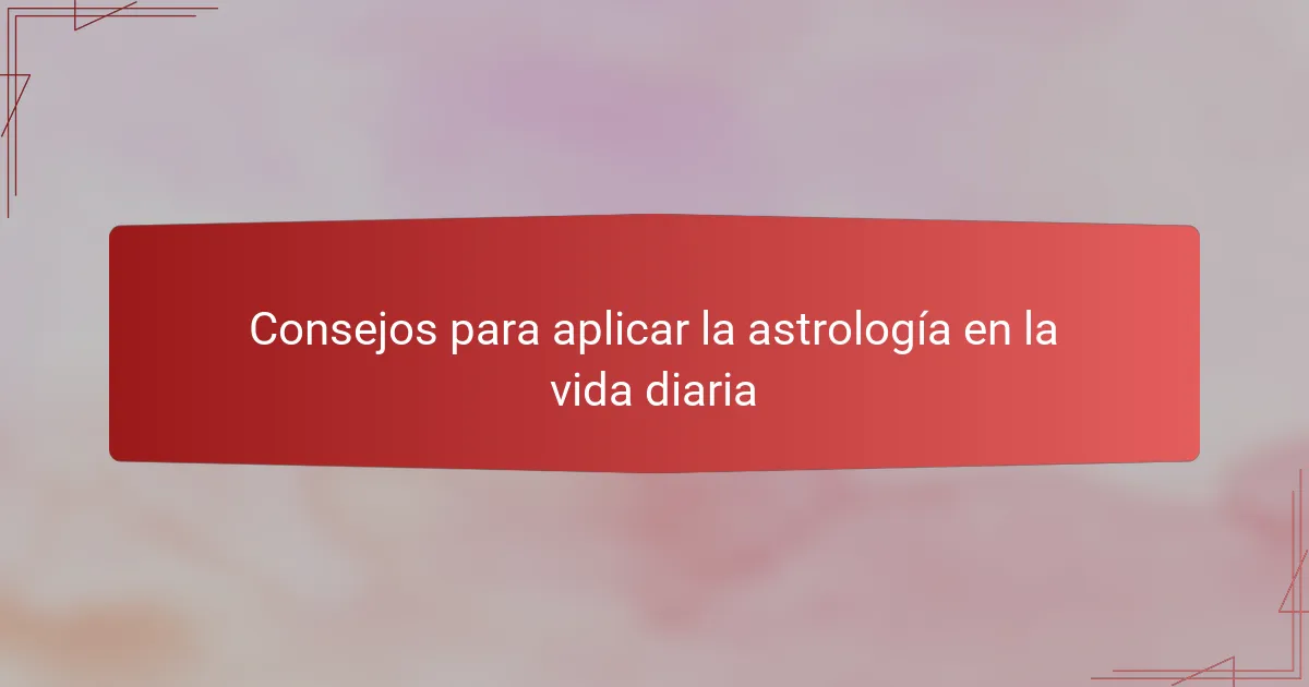 Consejos para aplicar la astrología en la vida diaria