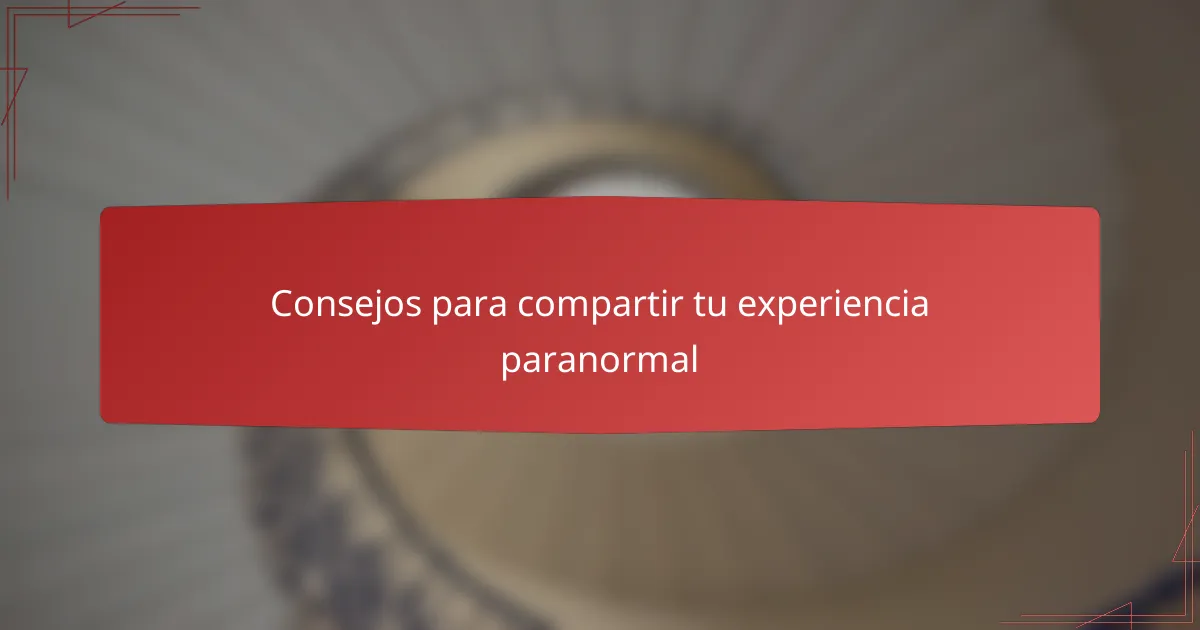 Consejos para compartir tu experiencia paranormal