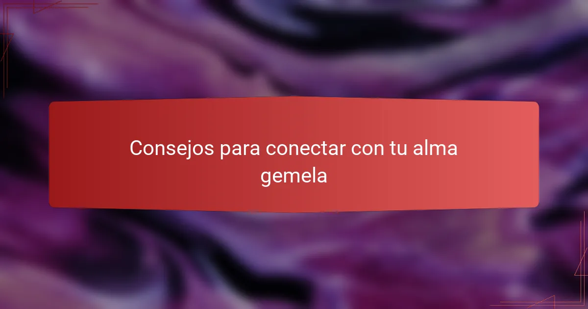 Consejos para conectar con tu alma gemela