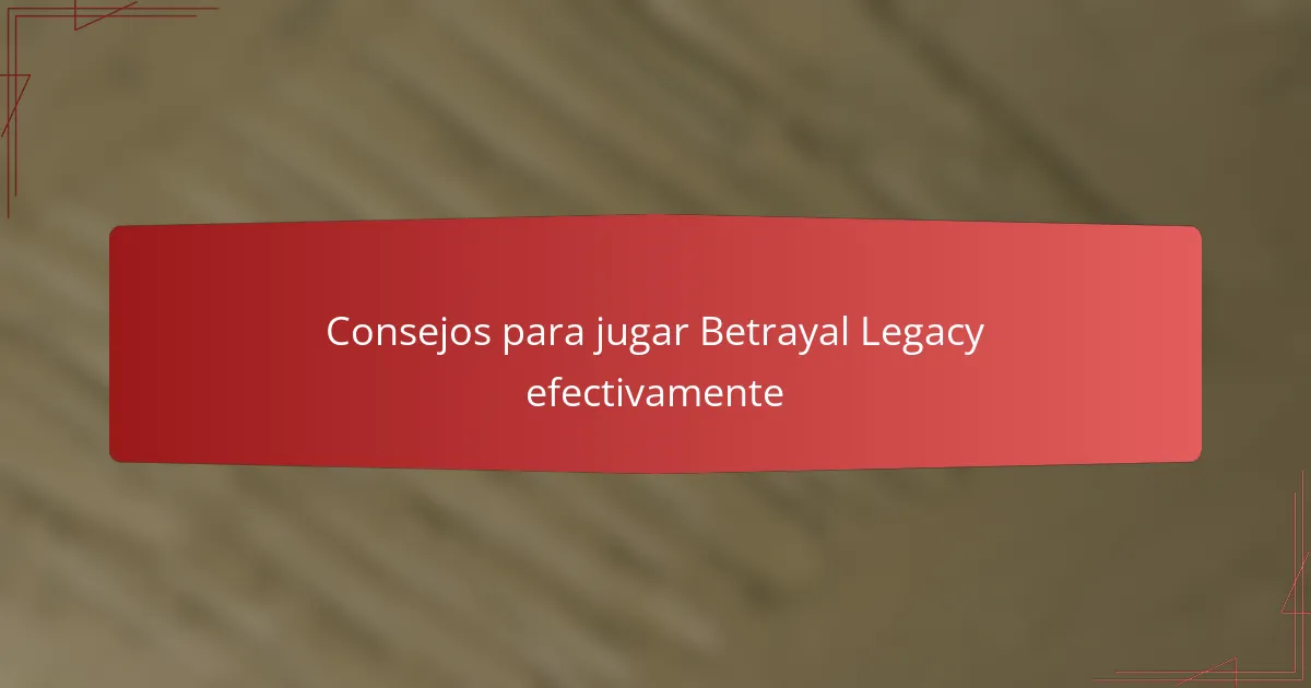Consejos para jugar Betrayal Legacy efectivamente