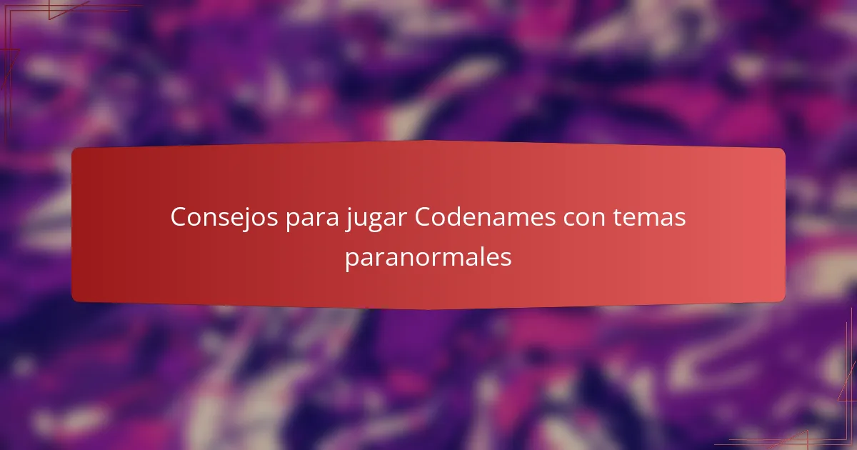 Consejos para jugar Codenames con temas paranormales