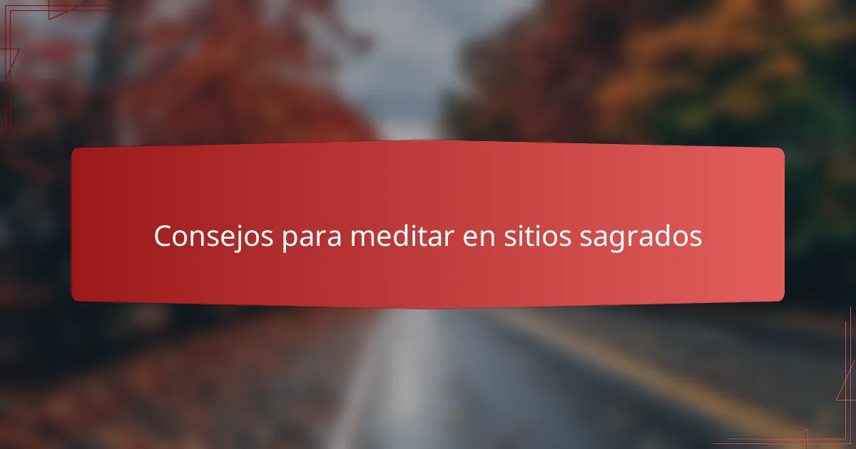 Consejos para meditar en sitios sagrados