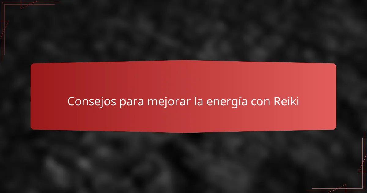 Consejos para mejorar la energía con Reiki