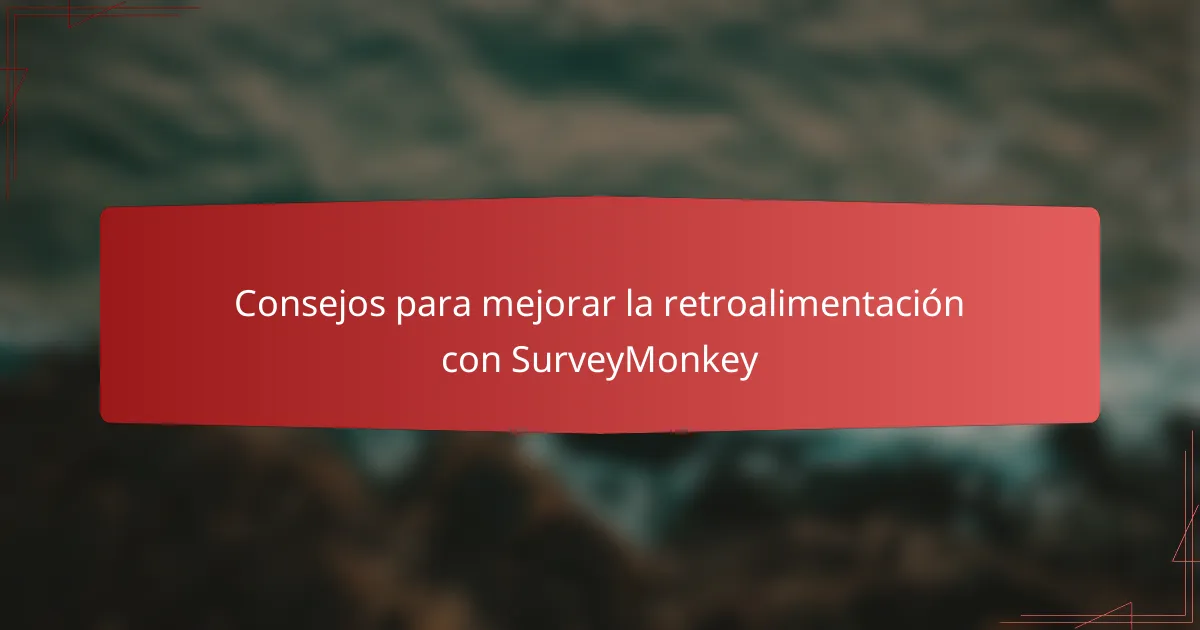 Consejos para mejorar la retroalimentación con SurveyMonkey