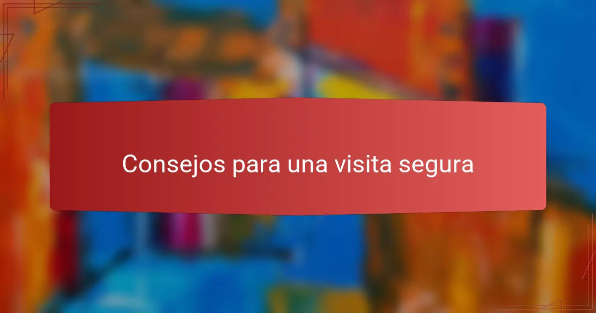 Consejos para una visita segura