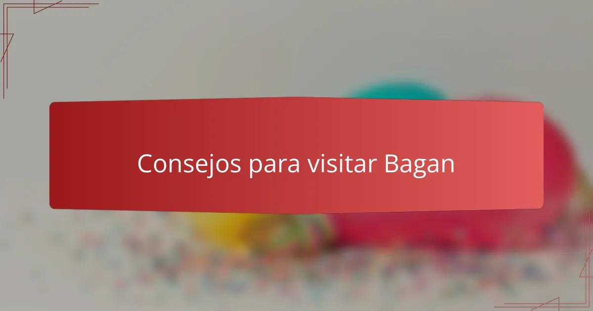 Consejos para visitar Bagan