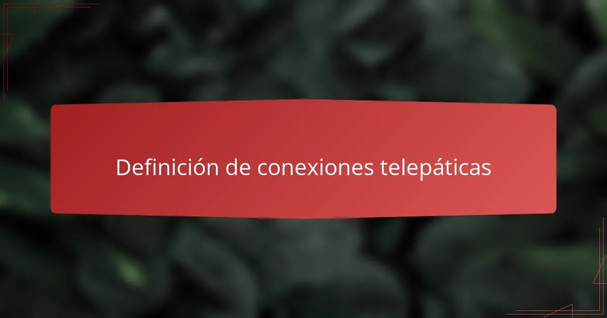 Definición de conexiones telepáticas
