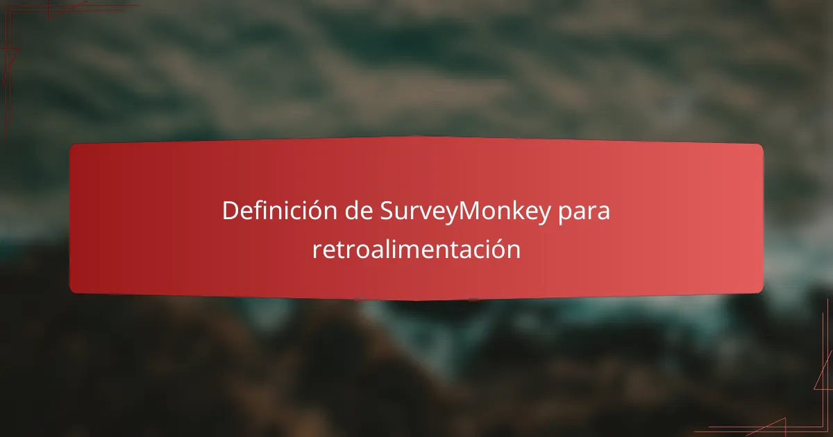 Definición de SurveyMonkey para retroalimentación