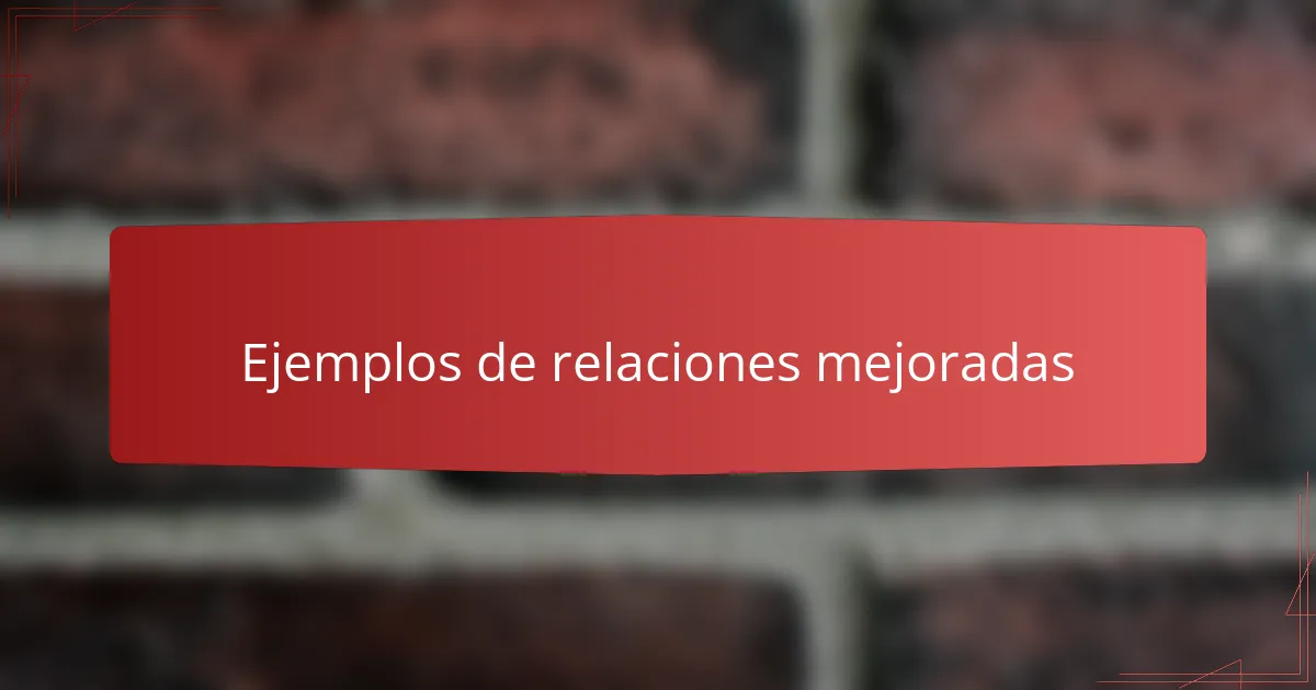 Ejemplos de relaciones mejoradas