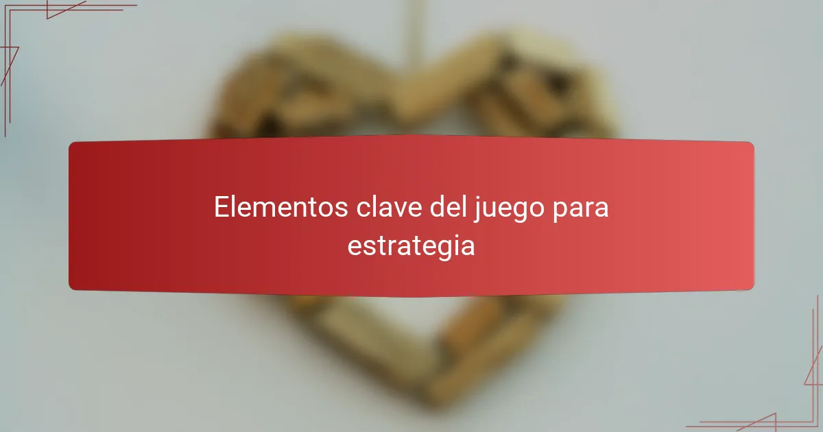 Elementos clave del juego para estrategia