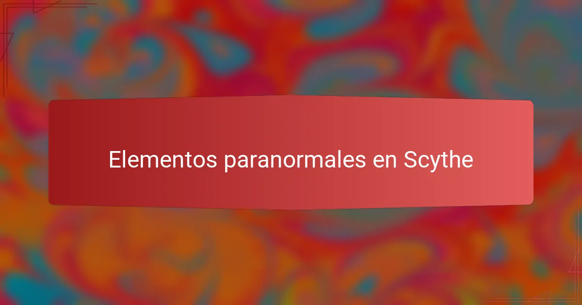 Elementos paranormales en Scythe