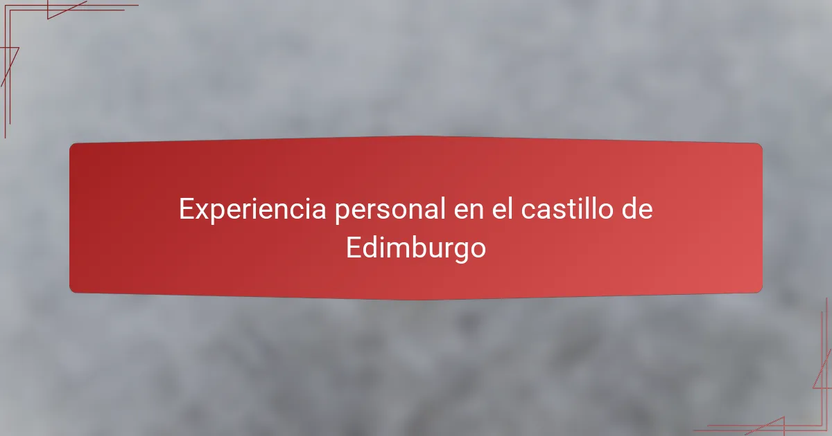 Experiencia personal en el castillo de Edimburgo