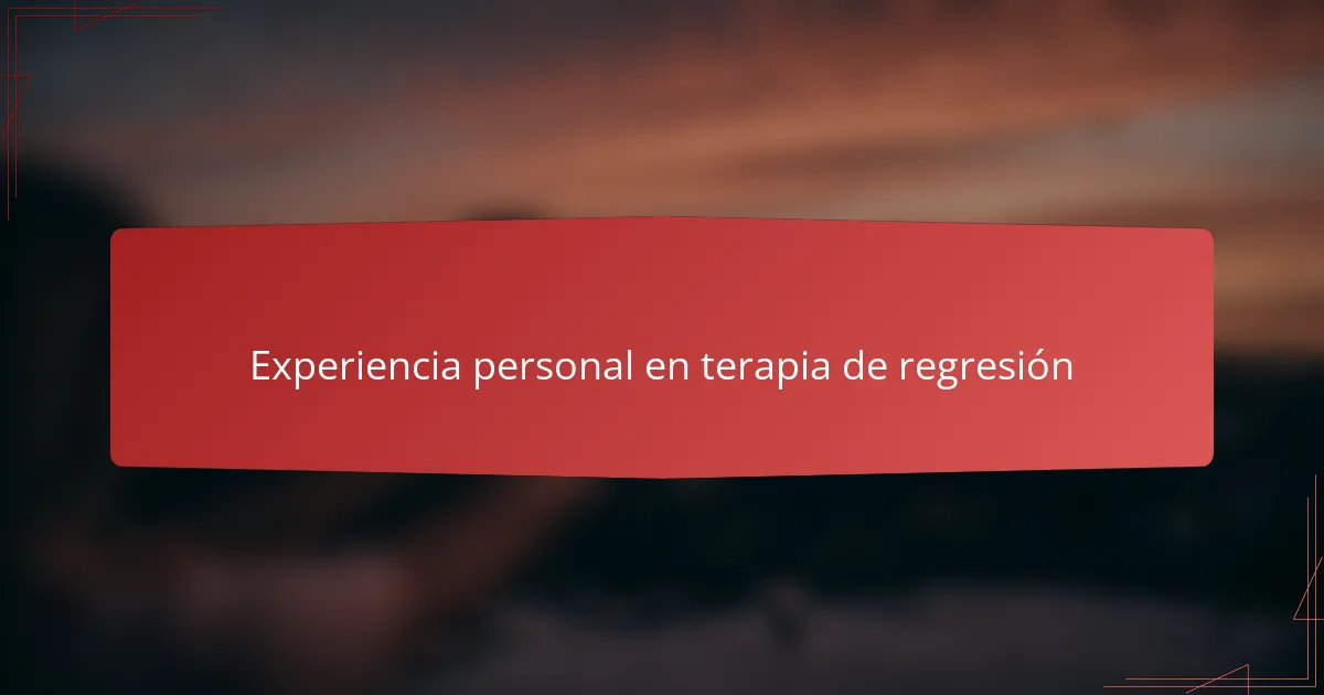 Experiencia personal en terapia de regresión