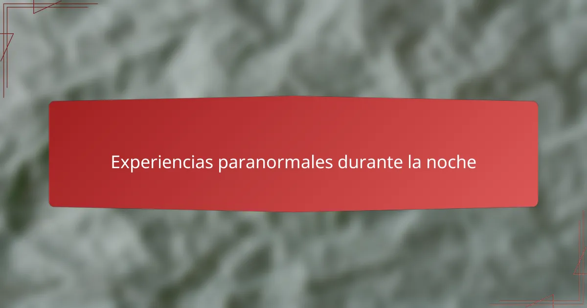 Experiencias paranormales durante la noche