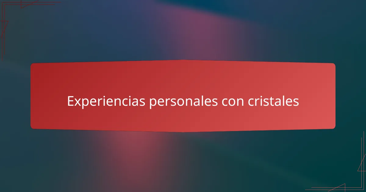 Experiencias personales con cristales
