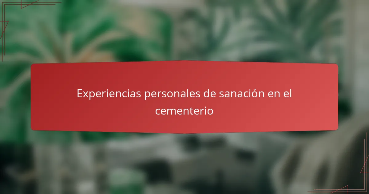 Experiencias personales de sanación en el cementerio