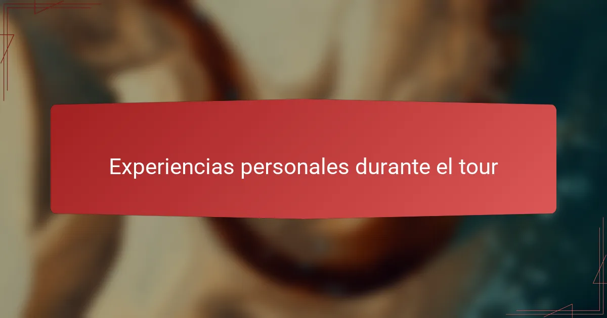 Experiencias personales durante el tour