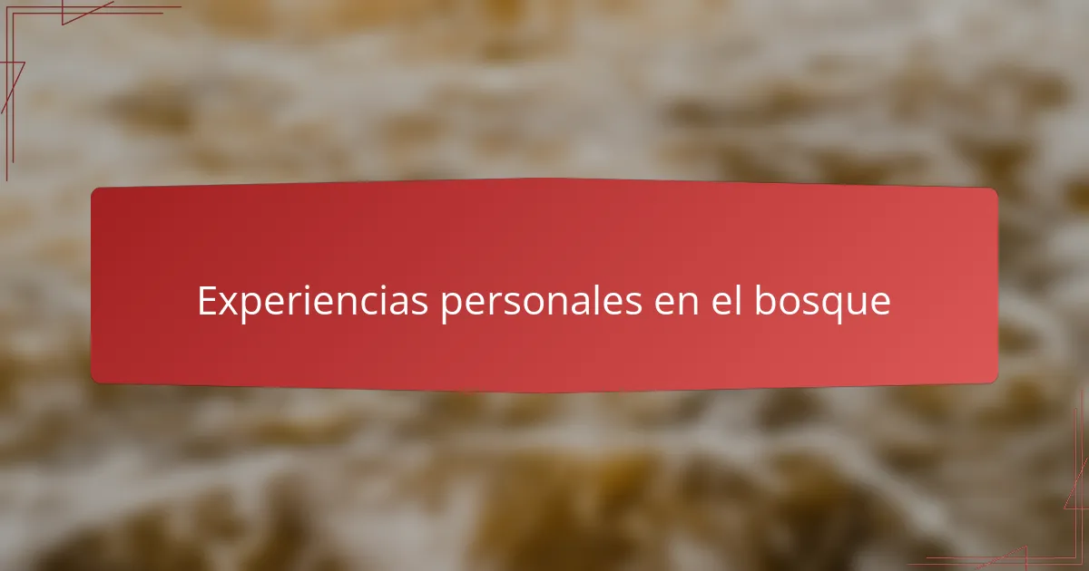 Experiencias personales en el bosque