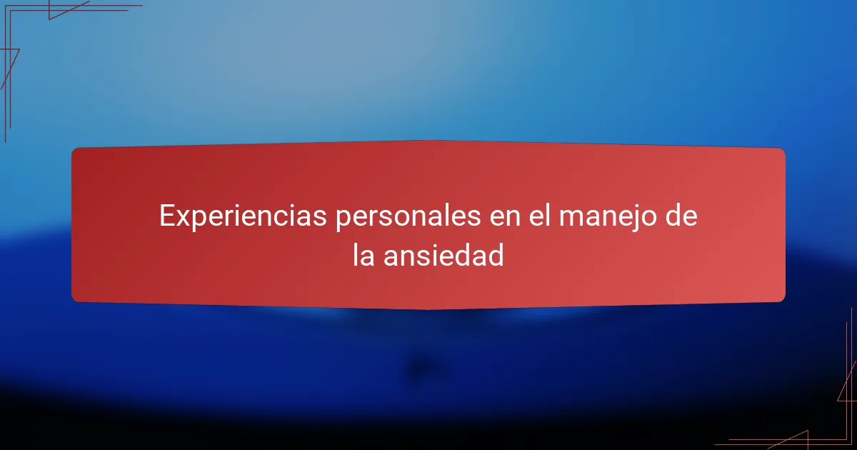 Experiencias personales en el manejo de la ansiedad