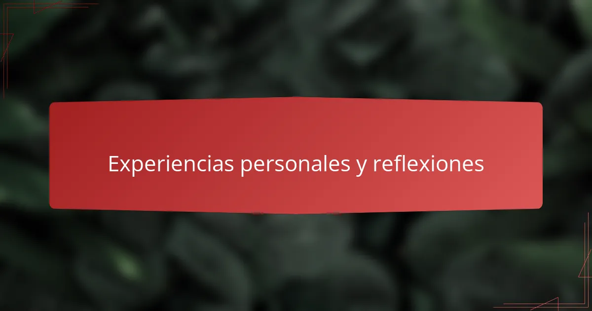 Experiencias personales y reflexiones