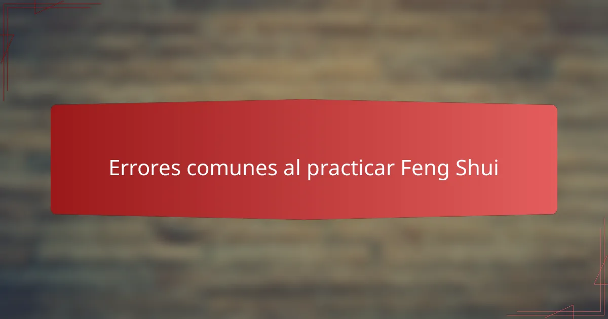 Errores comunes al practicar Feng Shui